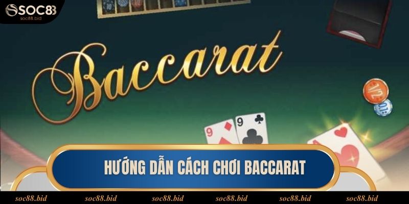 Chia Sẻ Cách chơi Baccarat thắng lớn cho hội viên SOC88 Chia sẻ các bước diễn ra trong một ván cược Baccarat