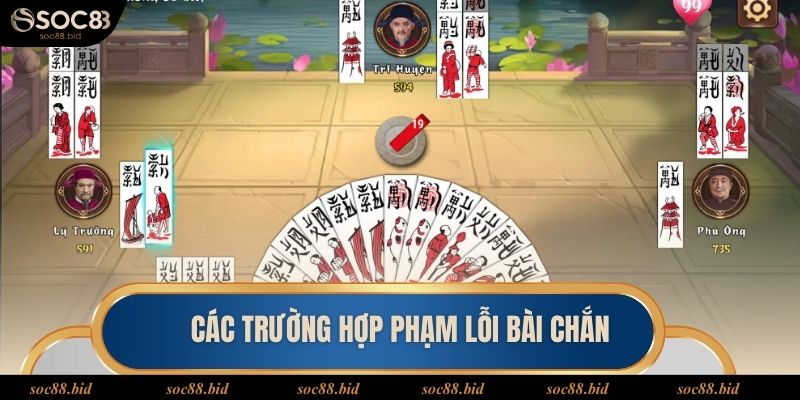 Hướng Dẫn Chi Tiết Cách Chơi Chắn Dễ Thắng Năm 2025 Các trường hợp phạm lỗi