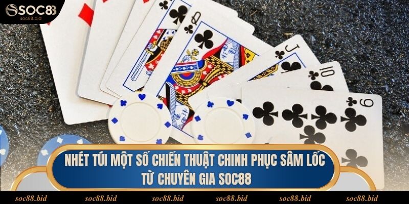 Cách Chơi Sâm Lốc - Nắm Rõ Để Có Phiên Cược Xanh Chín Nhét túi một số chiến thuật chinh phục Sâm lốc từ chuyên gia soc88
