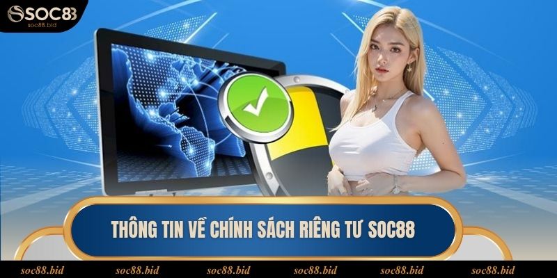 Chính Sách Riêng Tư Thông tin về quyền riêng tư được cập nhật mới tại nhà cái Soc 88