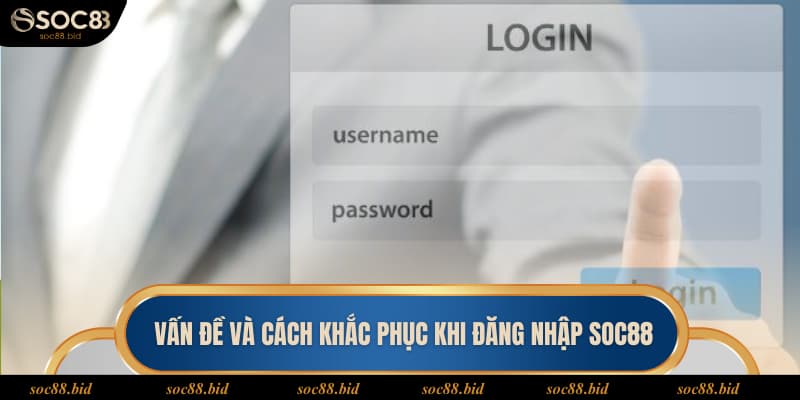 Đăng Nhập Soc88 Nhanh Chóng Chỉ Qua Vài Bước 2025 Đăng nhập Soc88 cần nắm chắc các thông tin quan trọng