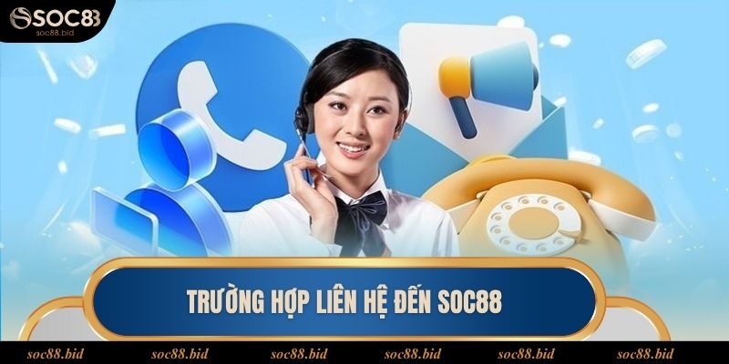Liên Hệ Soc88 Các trường hợp cần liên lạc đến soc88 hỗ trợ ngay lập tức