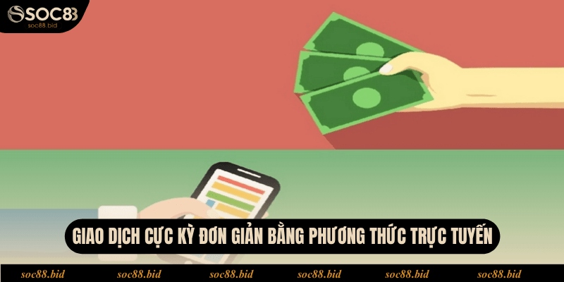 Nạp Tiền SOC88 - Tất Tần Tật Quy Trình Cho Người Mới Giao dịch cực kỳ đơn giản bằng phương thức trực tuyến