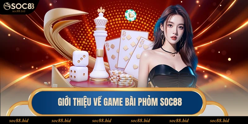 Phỏm SOC88 Đôi nét về game bài phỏm SOC88