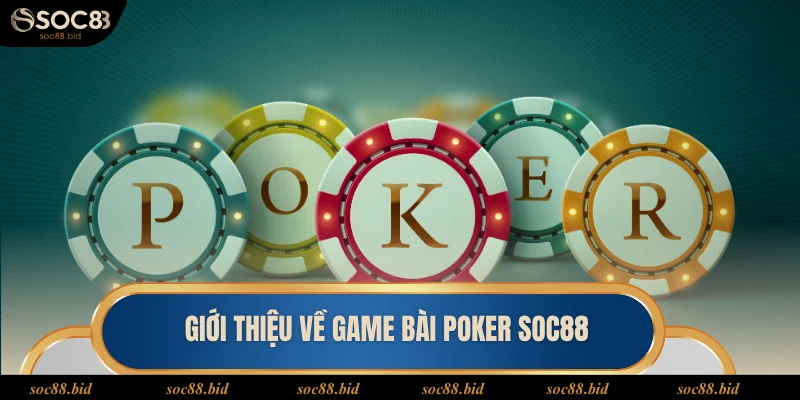 Poker SOC88 Giới thiệu về game bài poker SOC88
