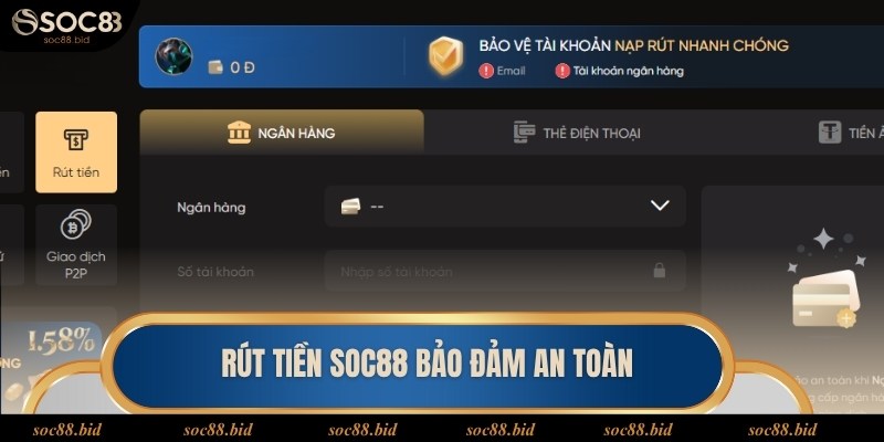 Rút Tiền SOC88 - Nhận Thưởng Nhanh Chóng Qua 3 Bước Hoạt động rút tiền uy tín bảo đảm tài sản người chơi