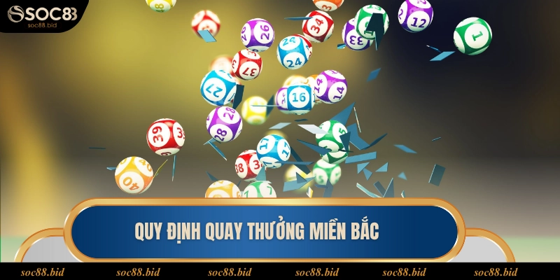 Xổ Số Miền Bắc Soc88 - Bí Quyết Thắng Độc Đắc 2 Tỷ Đồng Quy định cần hiểu khi trải nghiệm quay thưởng miền Bắc